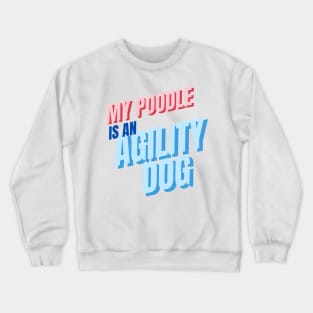 My poodle is an agility dog Crewneck Sweatshirt